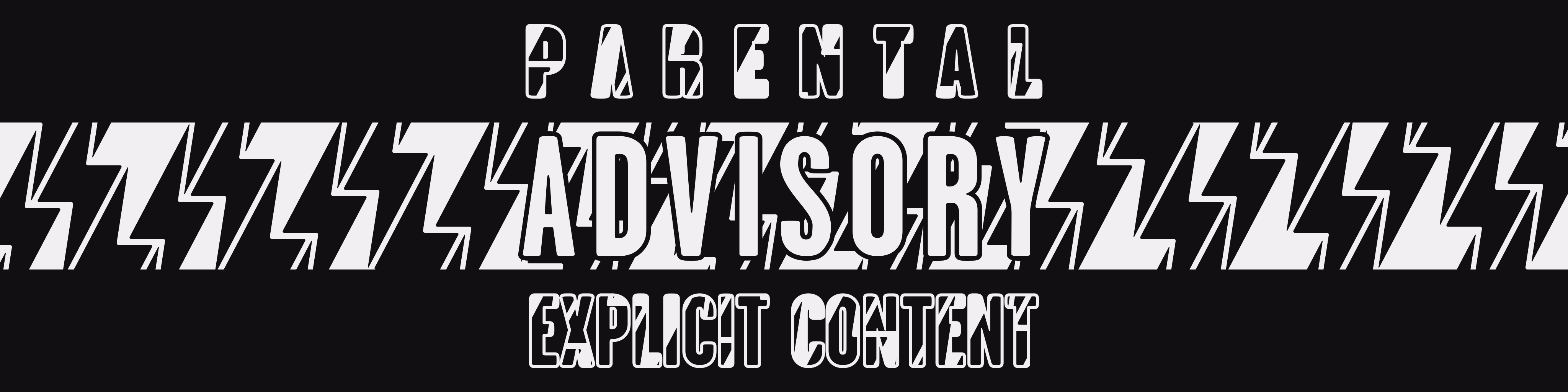 Banner resemblign the 'Parental Adivsory, Explicit Content' label often found on music albums. There's a repeating pattern of black lightning bolts overlaid on top of the words 'Parental' and 'Explicit Content' as well as the entire background behind 'Adivsory'